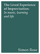 The lived experience of improvisation : in music, learning and life