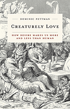 Creaturely love : how desire makes us more and less than human
