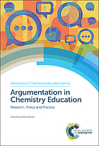 Argumentation in chemistry education : research, policy and practice by Sibel Erduran