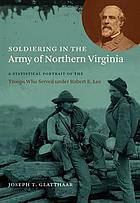 Soldiering in the Army of Northern Virginia: A Statistical Portrait of the Troops Who Served Under Robert E. Lee (Civil War America)