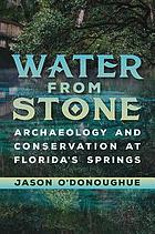 Water from stone : archaeology and conservation at Florida's springs