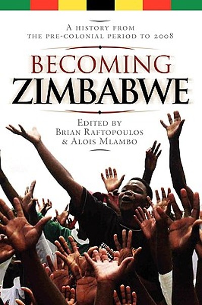 Becoming Zimbabwe : a history from the pre-colonial period to 2008