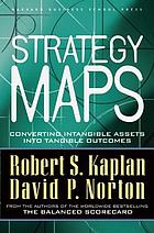 Strategy Maps Converting Intangible Assets into Tangible Outcomes