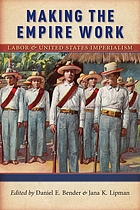 Making the empire work : labor and United States imperialism