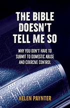 The Bible doesn't tell me so : why you don't have to submit to domestic abuse and coercive control