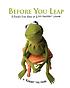Before you leap : a frog's-eye view of life's... by Kermit, the Frog.