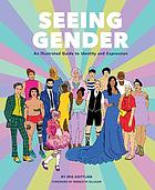 Front cover image for Seeing gender : an illustrated guide to identity and expression