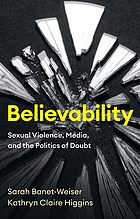 Believability : sexual violence, media, and the politics of doubt