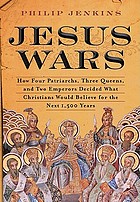 Jesus wars : how four patriarchs, three queens, and two emperors decided what Christians would believe for the next 1,500 years