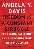 Freedom is a constant struggle : Ferguson, Palestine, and the foundations of a movement