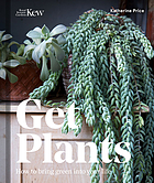 Get plants : how to bring green into your life