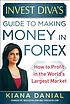 Investdiva's guide to making money in Forex :... by Kiana Danial