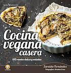 Cocina vegana casera : 100 recetas dulces y salades