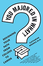 You majored in what? : mapping your path from chaos to career