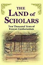 The land of scholars : two thousand years of Korean Confucianism