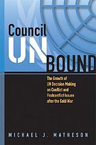 Council unbound : the growth of UN decision making on conflict and postconflict issues after the Cold War