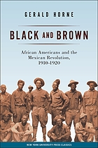 Black and brown : African Americans and the Mexican Revolution, 1910-1920