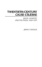 Twentieth-century cause cèlébre : Sacco, Vanzetti, and the press, 1920-1927