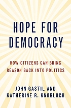 Hope for democracy : how citizens can bring reason back into politics
