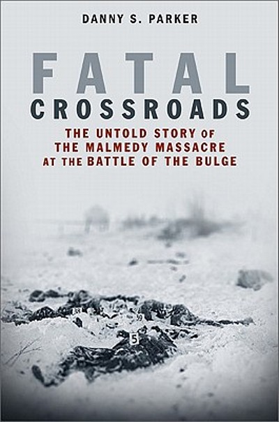 Fatal Crossroads: The Untold Story of the Malmedy Massacre at the