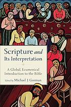 Scripture and its interpretation : a global, ecumenical introduction to the Bible