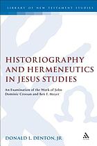 Historiography and hermeneutics in Jesus studies : an examination of the work of John Dominic Crossan and Ben F. Meyer