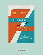 Philosophy in seven sentences : a small introduction to a vast topic