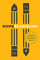 Homeschooling : the history and philosophy of a controversial practice