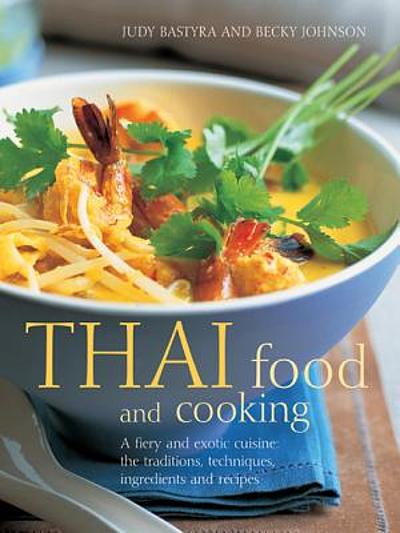 Thai Food And Cooking : A Firey And Exotic Cuisine: The Traditions 