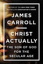 Christ actually : the son of God for the secular age
