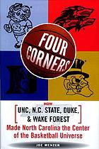 Four corners : how UNC, N.C. State, Duke, and Wake Forest made North Carolina the center of the basketball universe