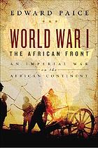World War I - the African front : an imperial war on the African continent