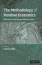 The methodology of positive economics : reflections on the Milton Friedman legacy