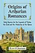 Origins of Arthurian romances : early sources... by  Flint Johnson 