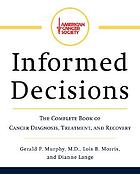 Informed decisions : the American Cancer Society guide to cancer detection, treatment, and recovery