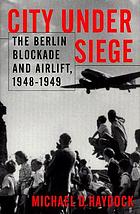 City under siege : the Berlin blockade and airlift, 1948-1949