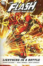 The Flash, the fastest man alive : lightning in a bottle