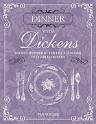 Dinner with Dickens : recipes inspired by the life and work of Charles Dickens