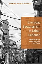 Everyday Sectarianism in Urban Lebanon.