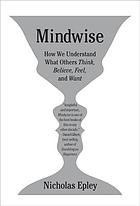 Mindwise : how we understand what others think, believe, feel, and want