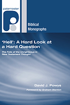 'Hell' : a hard look at a hard question : the fate of the unrighteous in New Testament thought