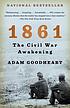 1861 : the Civil War awakening ผู้แต่ง: Adam Goodheart