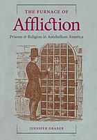 The furnace of affliction : prisons and religion in antebellum America