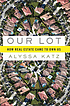 Our lot : how real estate came to own us by  Alyssa Katz 