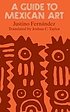 A guide to Mexican art : from its beginnings to... by  Justino Fernández 
