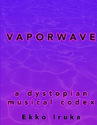 Vaporwave : a dystopian musical codex