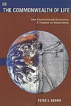 The commonwealth of life : new environmental economics : a treatise on stewardship