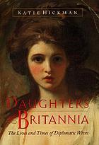 Daughters of Britannia : the lives and times of diplomatic wives