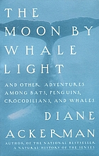 The moon by whale light : and other adventures among bats, penguins, crocodilians, and whales