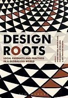 Design roots : culturally significant designs, products, and practices